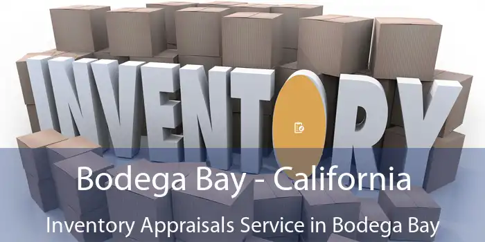 Bodega Bay - California Inventory Appraisals Service in Bodega Bay