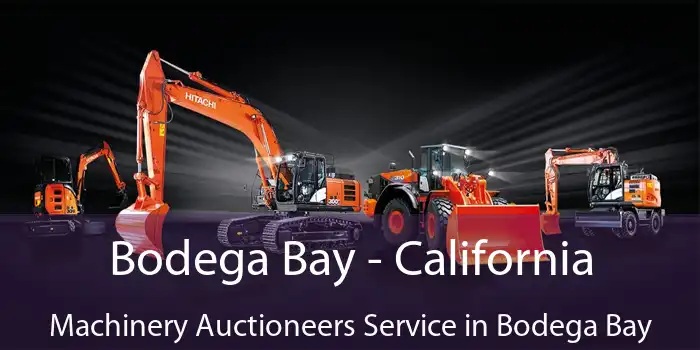 Bodega Bay - California Machinery Auctioneers Service in Bodega Bay