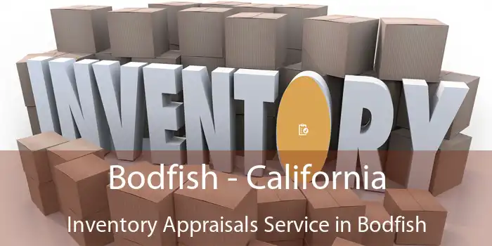 Bodfish - California Inventory Appraisals Service in Bodfish