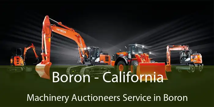 Boron - California Machinery Auctioneers Service in Boron