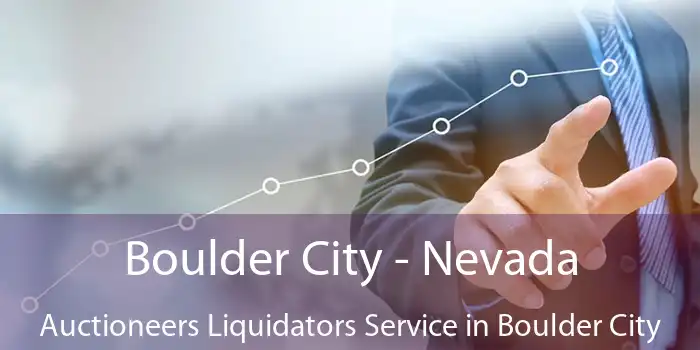 Boulder City - Nevada Auctioneers Liquidators Service in Boulder City