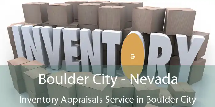 Boulder City - Nevada Inventory Appraisals Service in Boulder City