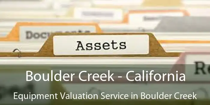 Boulder Creek - California Equipment Valuation Service in Boulder Creek