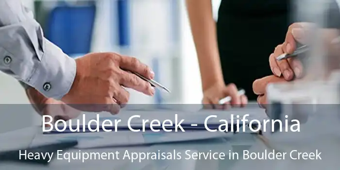 Boulder Creek - California Heavy Equipment Appraisals Service in Boulder Creek