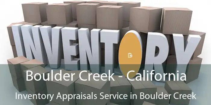 Boulder Creek - California Inventory Appraisals Service in Boulder Creek