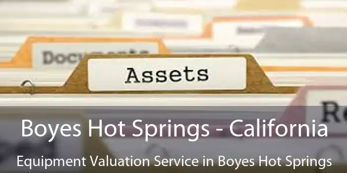 Boyes Hot Springs - California Equipment Valuation Service in Boyes Hot Springs