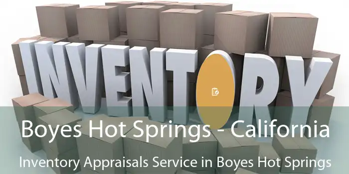 Boyes Hot Springs - California Inventory Appraisals Service in Boyes Hot Springs