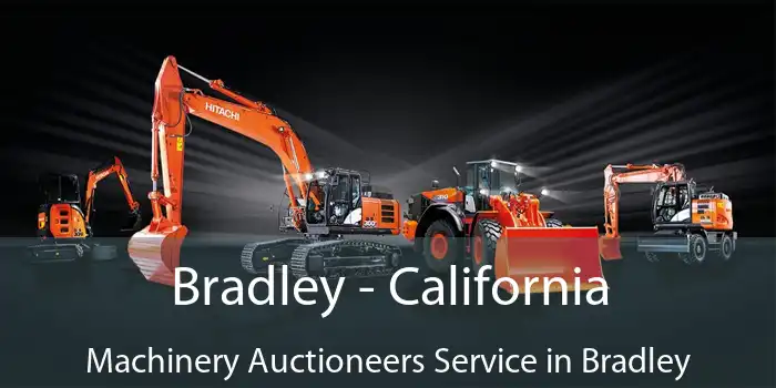 Bradley - California Machinery Auctioneers Service in Bradley