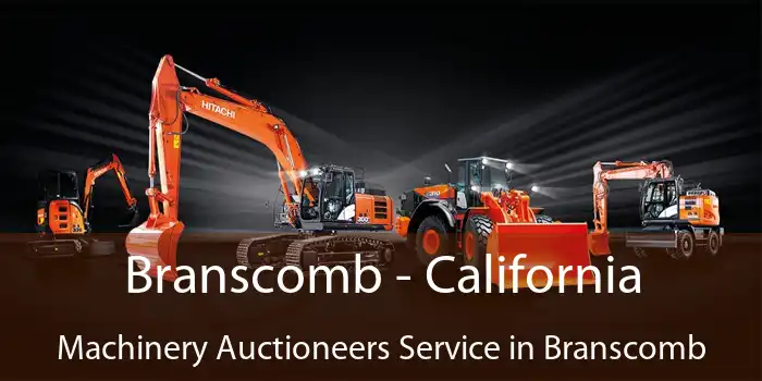 Branscomb - California Machinery Auctioneers Service in Branscomb