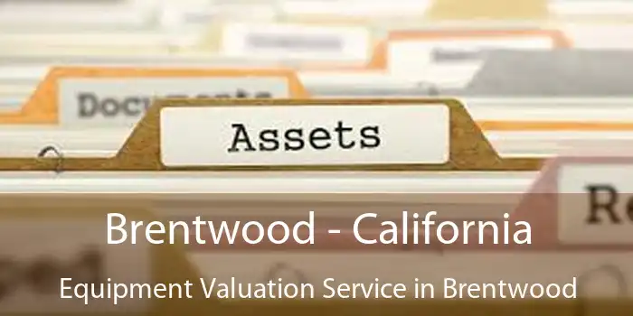 Brentwood - California Equipment Valuation Service in Brentwood