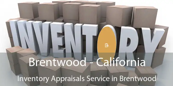 Brentwood - California Inventory Appraisals Service in Brentwood