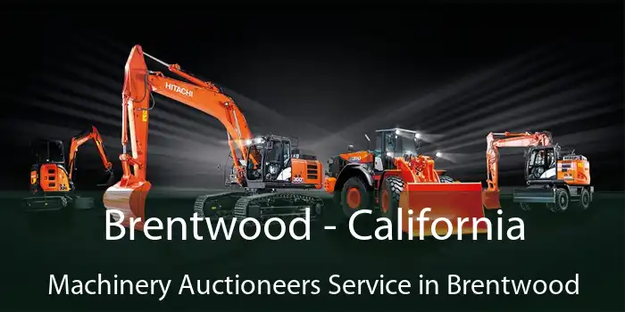 Brentwood - California Machinery Auctioneers Service in Brentwood