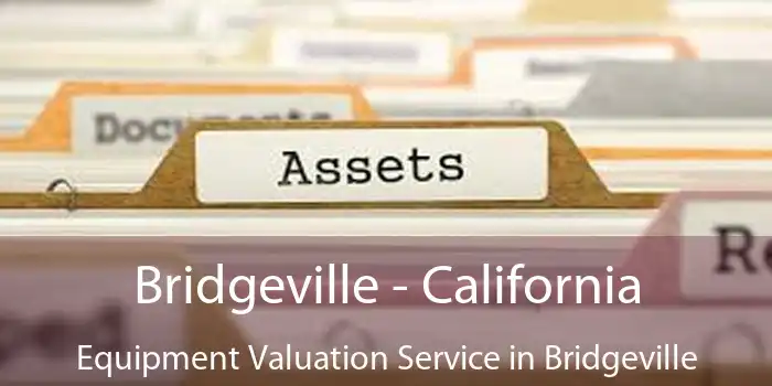 Bridgeville - California Equipment Valuation Service in Bridgeville