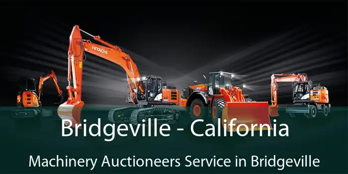 Bridgeville - California Machinery Auctioneers Service in Bridgeville