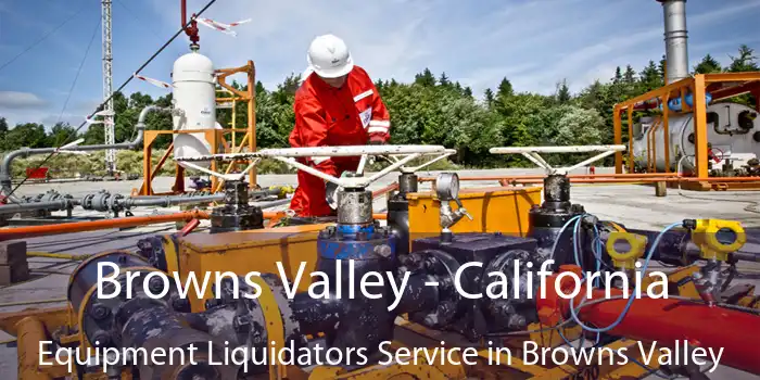 Browns Valley - California Equipment Liquidators Service in Browns Valley