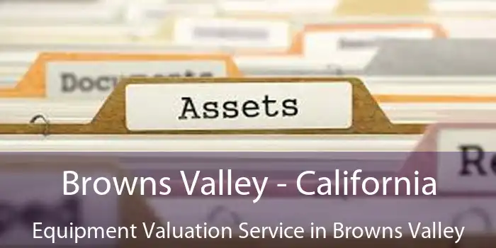 Browns Valley - California Equipment Valuation Service in Browns Valley