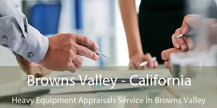 Browns Valley - California Heavy Equipment Appraisals Service in Browns Valley