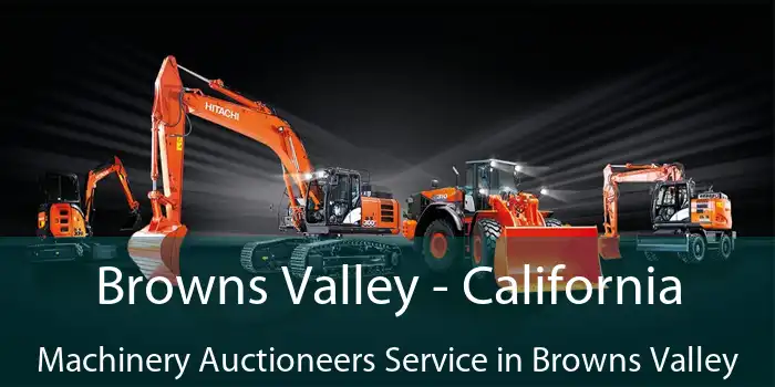 Browns Valley - California Machinery Auctioneers Service in Browns Valley