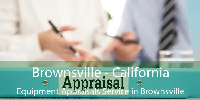 Brownsville - California Equipment Appraisals Service in Brownsville