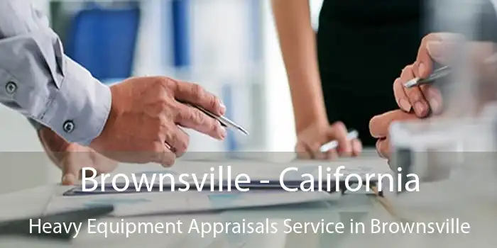 Brownsville - California Heavy Equipment Appraisals Service in Brownsville