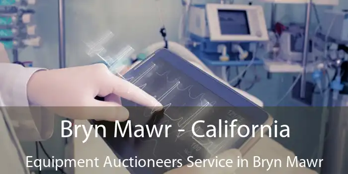 Bryn Mawr - California Equipment Auctioneers Service in Bryn Mawr