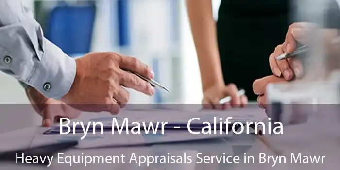 Bryn Mawr - California Heavy Equipment Appraisals Service in Bryn Mawr