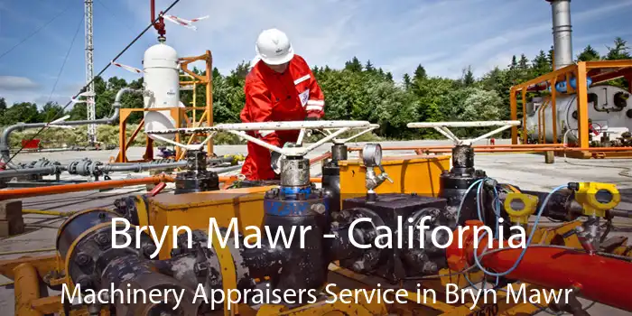 Bryn Mawr - California Machinery Appraisers Service in Bryn Mawr