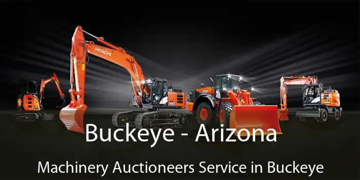 Buckeye - Arizona Machinery Auctioneers Service in Buckeye