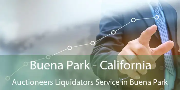 Buena Park - California Auctioneers Liquidators Service in Buena Park