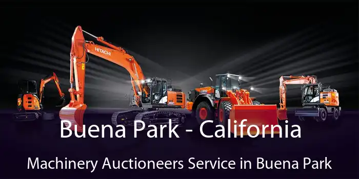 Buena Park - California Machinery Auctioneers Service in Buena Park