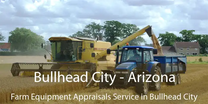 Bullhead City - Arizona Farm Equipment Appraisals Service in Bullhead City