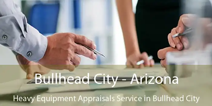 Bullhead City - Arizona Heavy Equipment Appraisals Service in Bullhead City