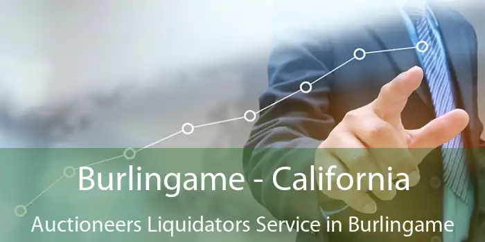 Burlingame - California Auctioneers Liquidators Service in Burlingame