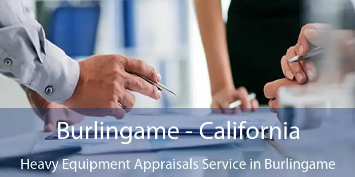 Burlingame - California Heavy Equipment Appraisals Service in Burlingame