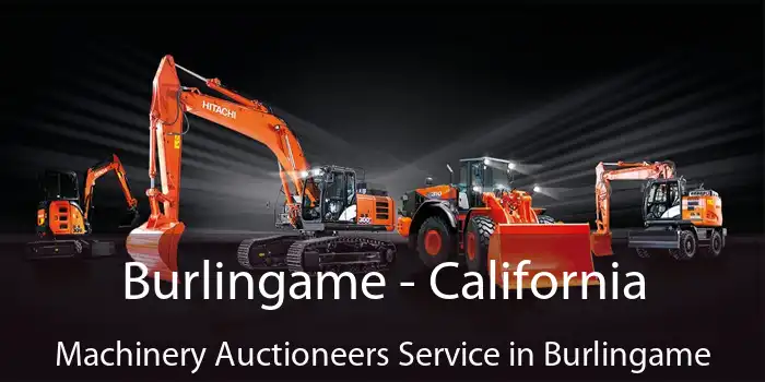 Burlingame - California Machinery Auctioneers Service in Burlingame