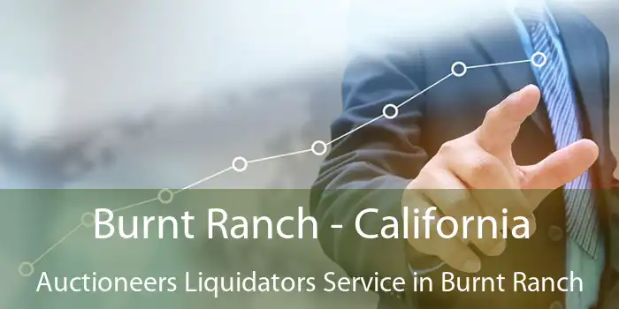 Burnt Ranch - California Auctioneers Liquidators Service in Burnt Ranch