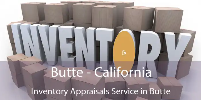 Butte - California Inventory Appraisals Service in Butte