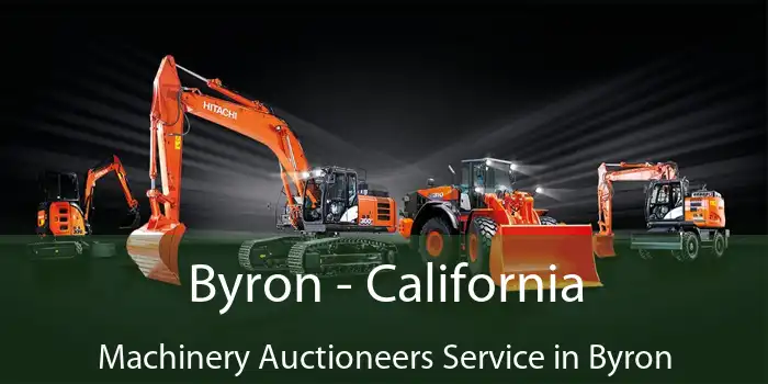 Byron - California Machinery Auctioneers Service in Byron