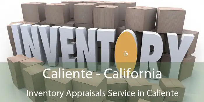 Caliente - California Inventory Appraisals Service in Caliente