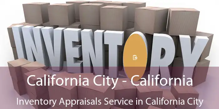 California City - California Inventory Appraisals Service in California City