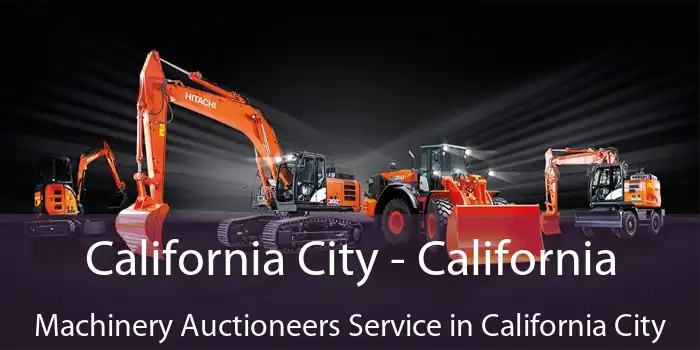 California City - California Machinery Auctioneers Service in California City