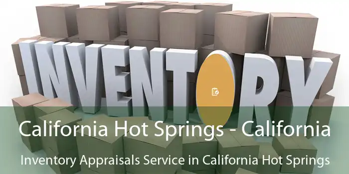 California Hot Springs - California Inventory Appraisals Service in California Hot Springs