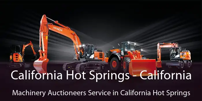 California Hot Springs - California Machinery Auctioneers Service in California Hot Springs