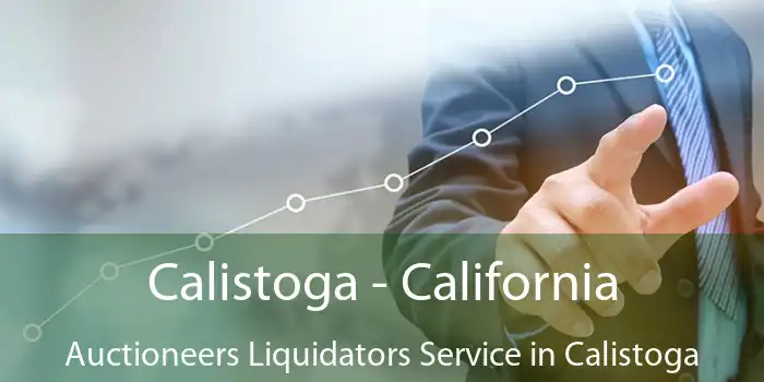 Calistoga - California Auctioneers Liquidators Service in Calistoga