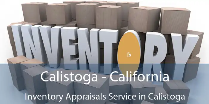 Calistoga - California Inventory Appraisals Service in Calistoga