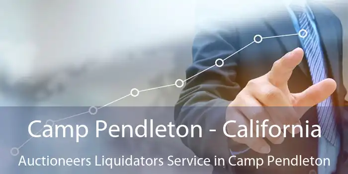 Camp Pendleton - California Auctioneers Liquidators Service in Camp Pendleton