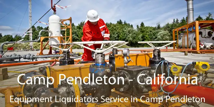 Camp Pendleton - California Equipment Liquidators Service in Camp Pendleton