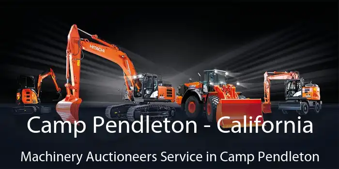 Camp Pendleton - California Machinery Auctioneers Service in Camp Pendleton