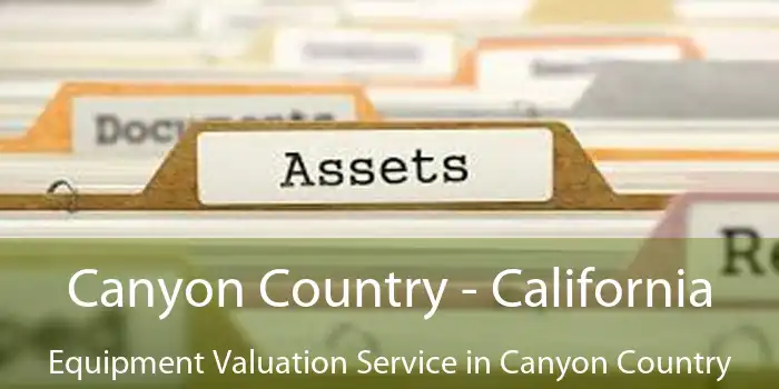 Canyon Country - California Equipment Valuation Service in Canyon Country