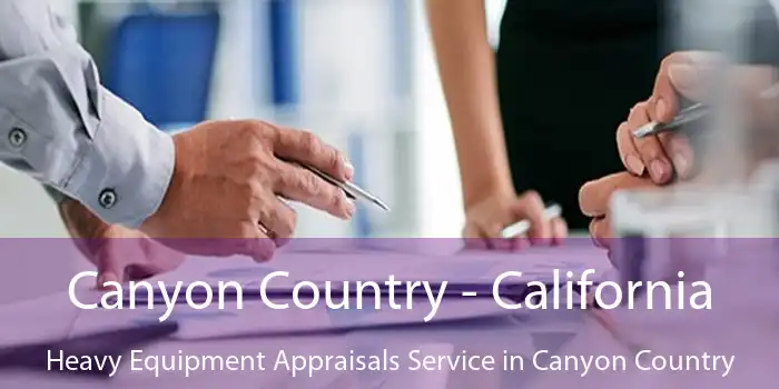 Canyon Country - California Heavy Equipment Appraisals Service in Canyon Country